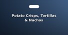 Potato Crisps, Tortillas & Nachos