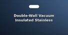 Double-Wall Vacuum Insulated Stainless Steel Tumblers