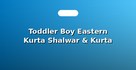 Toddler Boy Eastern Kurta Shalwar & Kurta Pajama