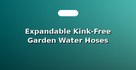 Expandable Kink-Free Garden Water Hoses (50-100ft)
