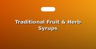Traditional Fruit & Herb Syrups