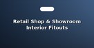 Retail Shop & Showroom Interior Fitouts