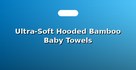 Ultra-Soft Hooded Bamboo Baby Towels