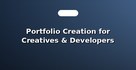 Portfolio Creation for Creatives & Developers