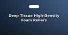 Deep Tissue High-Density Foam Rollers