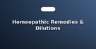 Homeopathic Remedies & Dilutions