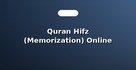 Quran Hifz (Memorization) Online Guidance