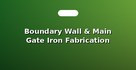 Boundary Wall & Main Gate Iron Fabrication