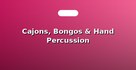 Cajons, Bongos & Hand Percussion