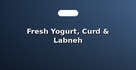 Fresh Yogurt, Curd & Labneh