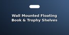 Wall Mounted Floating Book & Trophy Shelves