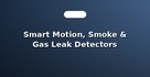 Smart Motion, Smoke & Gas Leak Detectors