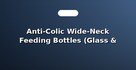 Anti-Colic Wide-Neck Feeding Bottles (Glass & BPA-Free)