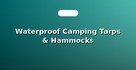 Waterproof Camping Tarps & Hammocks
