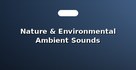 Nature & Environmental Ambient Sounds