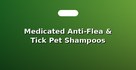 Medicated Anti-Flea & Tick Pet Shampoos