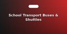School Transport Buses & Shuttles