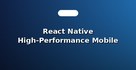 React Native High-Performance Mobile Apps