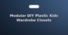 Modular DIY Plastic Kids Wardrobe Closets