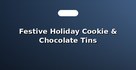 Festive Holiday Cookie & Chocolate Tins