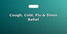 Cough, Cold, Flu & Sinus Relief