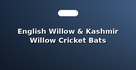 English Willow & Kashmir Willow Cricket Bats
