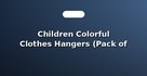 Children Colorful Clothes Hangers (Pack of 20)