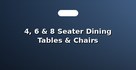 4, 6 & 8 Seater Dining Tables & Chairs
