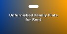 Unfurnished Family Flats for Rent