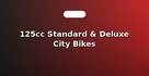 125cc Standard & Deluxe City Bikes