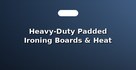 Heavy-Duty Padded Ironing Boards & Heat Covers