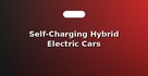 Self-Charging Hybrid Electric Cars