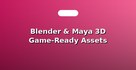 Blender & Maya 3D Game-Ready Assets