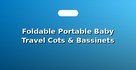 Foldable Portable Baby Travel Cots & Bassinets