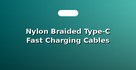 Nylon Braided Type-C Fast Charging Cables