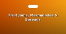 Fruit Jams, Marmalades & Spreads