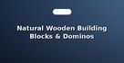 Natural Wooden Building Blocks & Dominos
