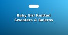 Baby Girl Knitted Sweaters & Boleros