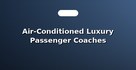 Air-Conditioned Luxury Passenger Coaches