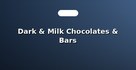 Dark & Milk Chocolates & Bars