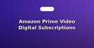 Amazon Prime Video Digital Subscriptions