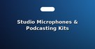 Studio Microphones & Podcasting Kits