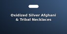 Oxidized Silver Afghani & Tribal Necklaces