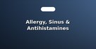 Allergy, Sinus & Antihistamines