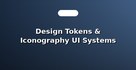Design Tokens & Iconography UI Systems
