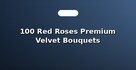 100 Red Roses Premium Velvet Bouquets