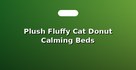 Plush Fluffy Cat Donut Calming Beds