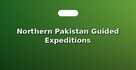 Northern Pakistan Guided Expeditions