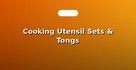 Cooking Utensil Sets & Tongs