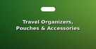 Travel Organizers, Pouches & Accessories